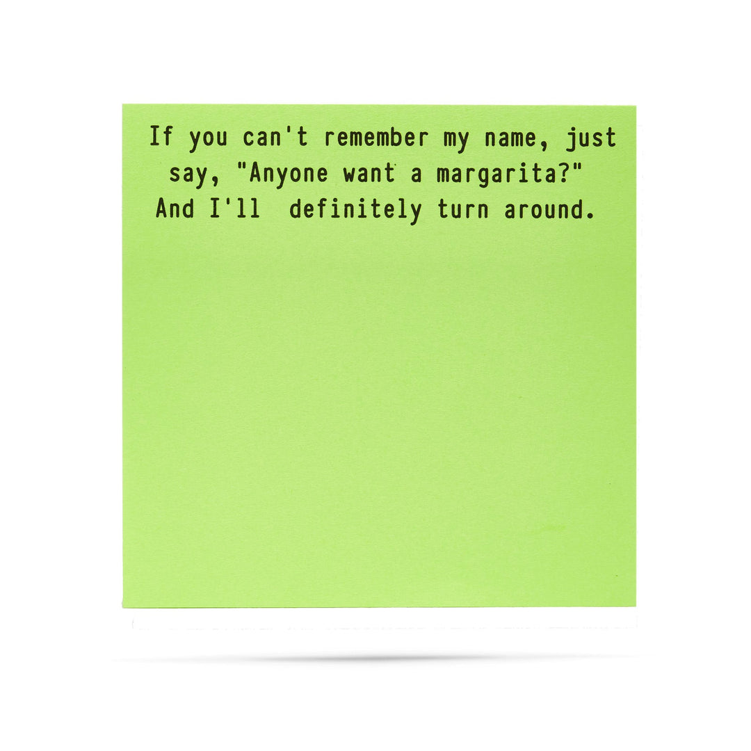 Just say anyone want a margarita, and I'll definitely turn around - 100 sheet sticky note pad (Copy)