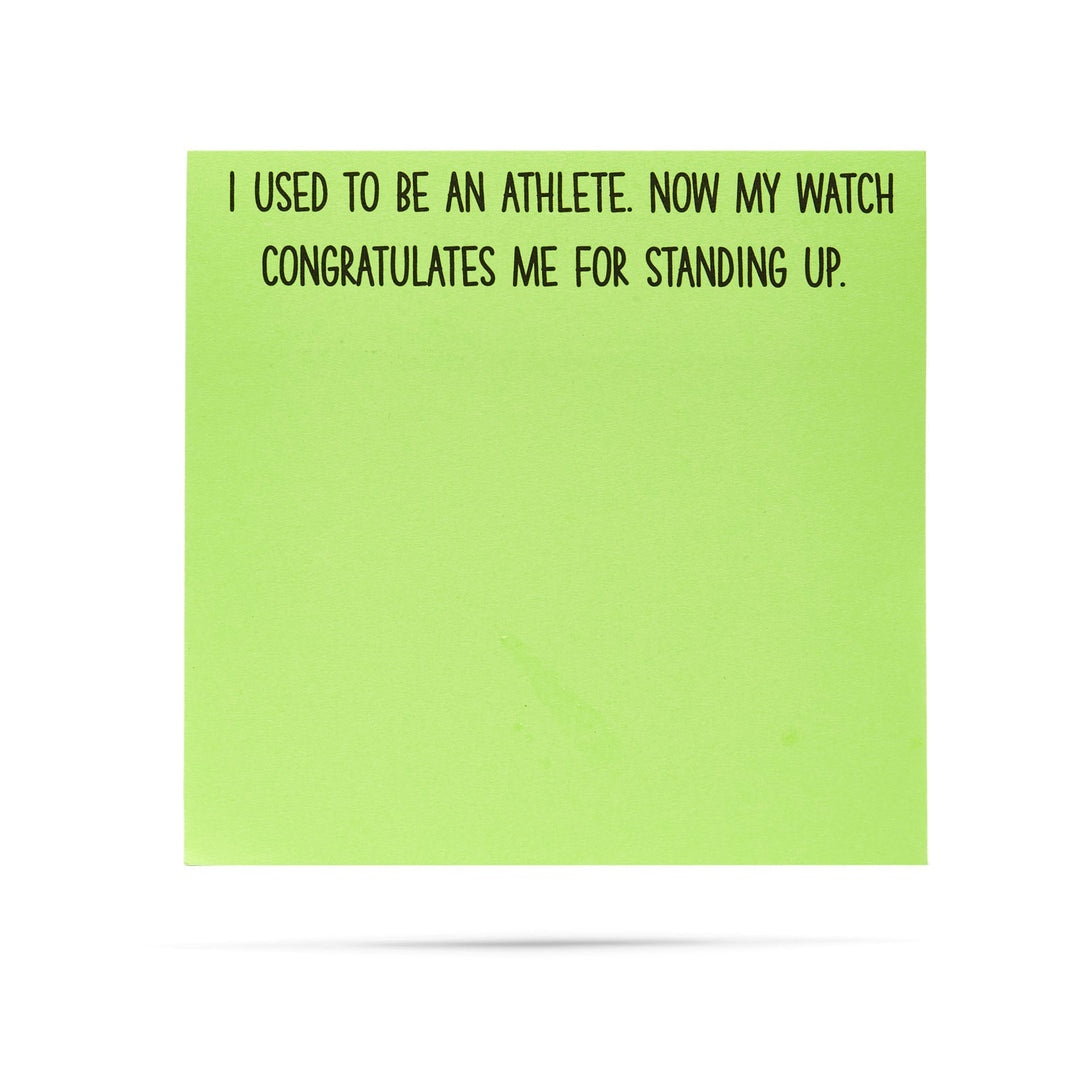 I used to be an athlete. Now my watch congratulates me for standing up - 100 sheet sticky note pad