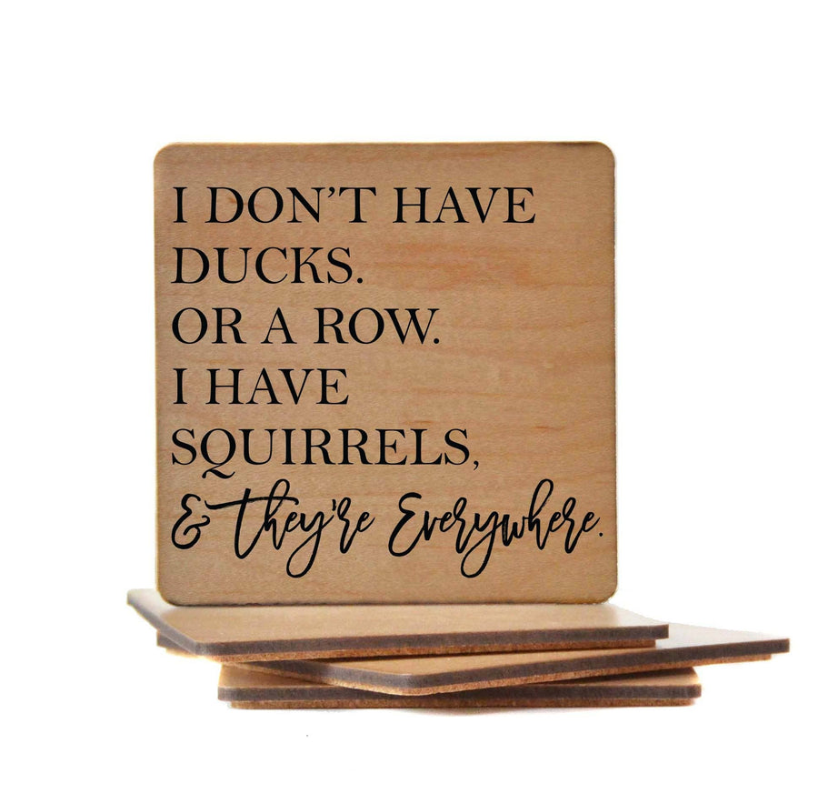 Funny Wooden Coaster "I Don't Have Ducks. Or A Row. I Have Squirrels & They're Everywhere."