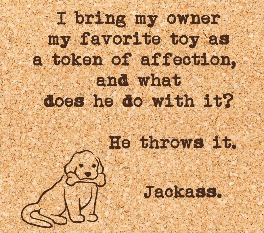 "I bring my owner My Toy..." Funny Dog Coaster