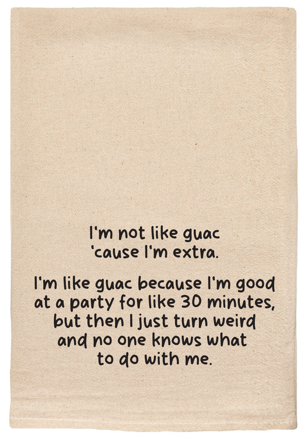 I'm not like guac 'cause I'm extra Kitchen Tea Towel