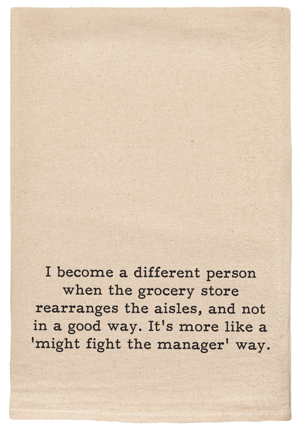 It's more like a 'might fight the manager' way. Kitchen Tea Towel