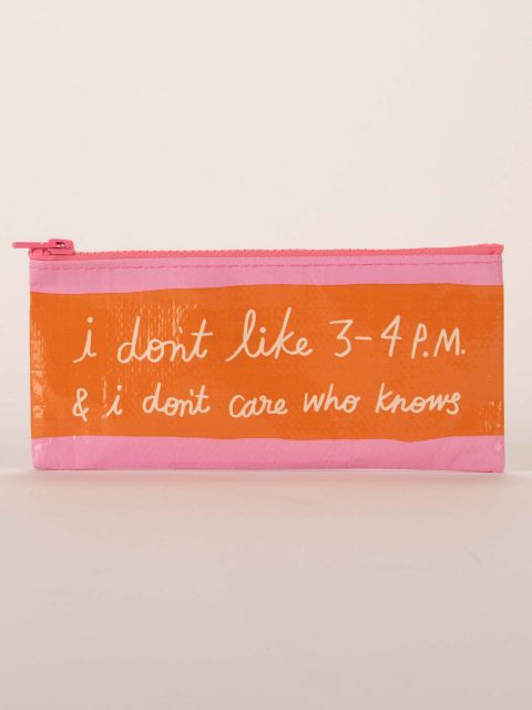 I Don't Like 3-4 pm Pencil Case