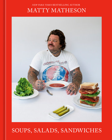 Matty Matheson: Soups, Salads, Sandwiches - A Cookbook
