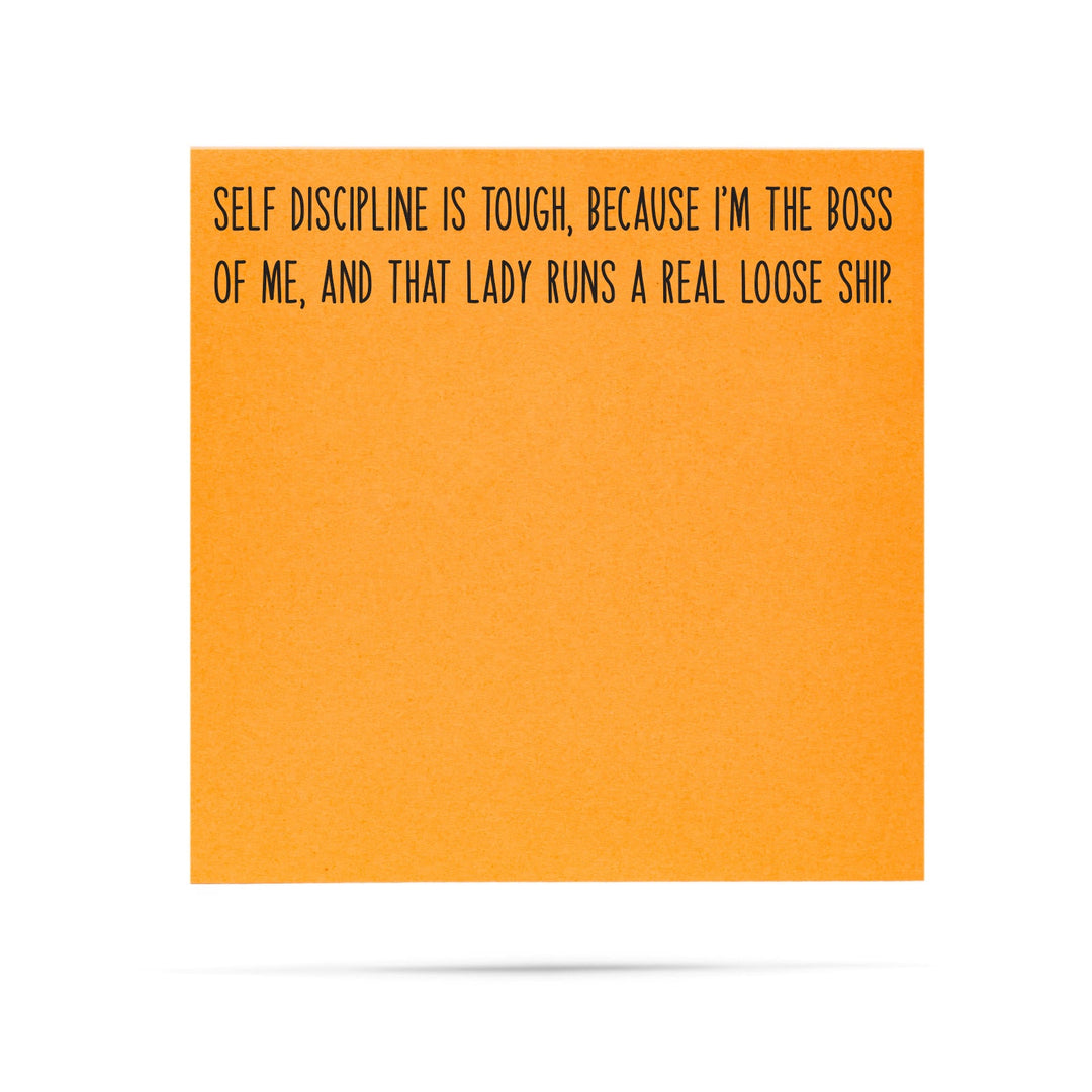 Self discipline is tough because I'm the boss of me and that lady runs a real loose ship - 100 sheet sticky note pad