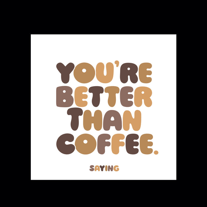 "you're better than coffee" magnet