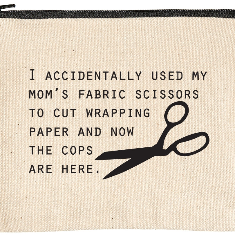 'I Accidentally Used My Mom's Fabric Scissors' Zipper Pouch