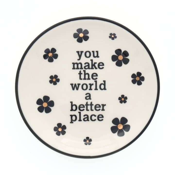 You Make the World a Better Place Round Flowers - Ring Dish
