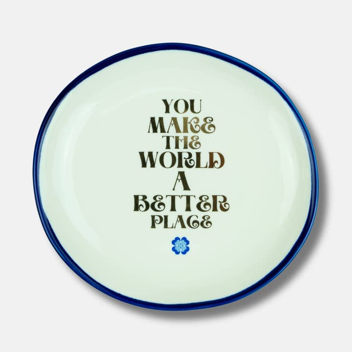 You Make the World a Better Place Round - Ring Dish
