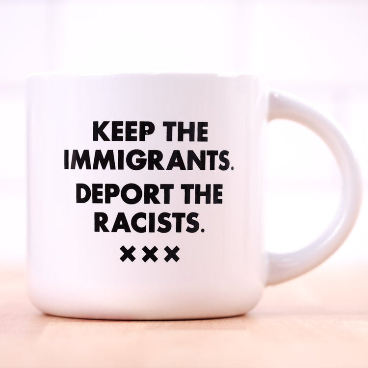 Deport the racists...Coffee Mug