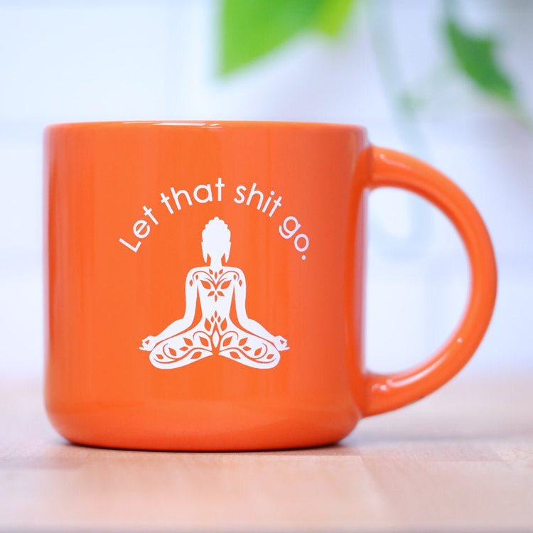 Let that shit go... Ceramic Mug