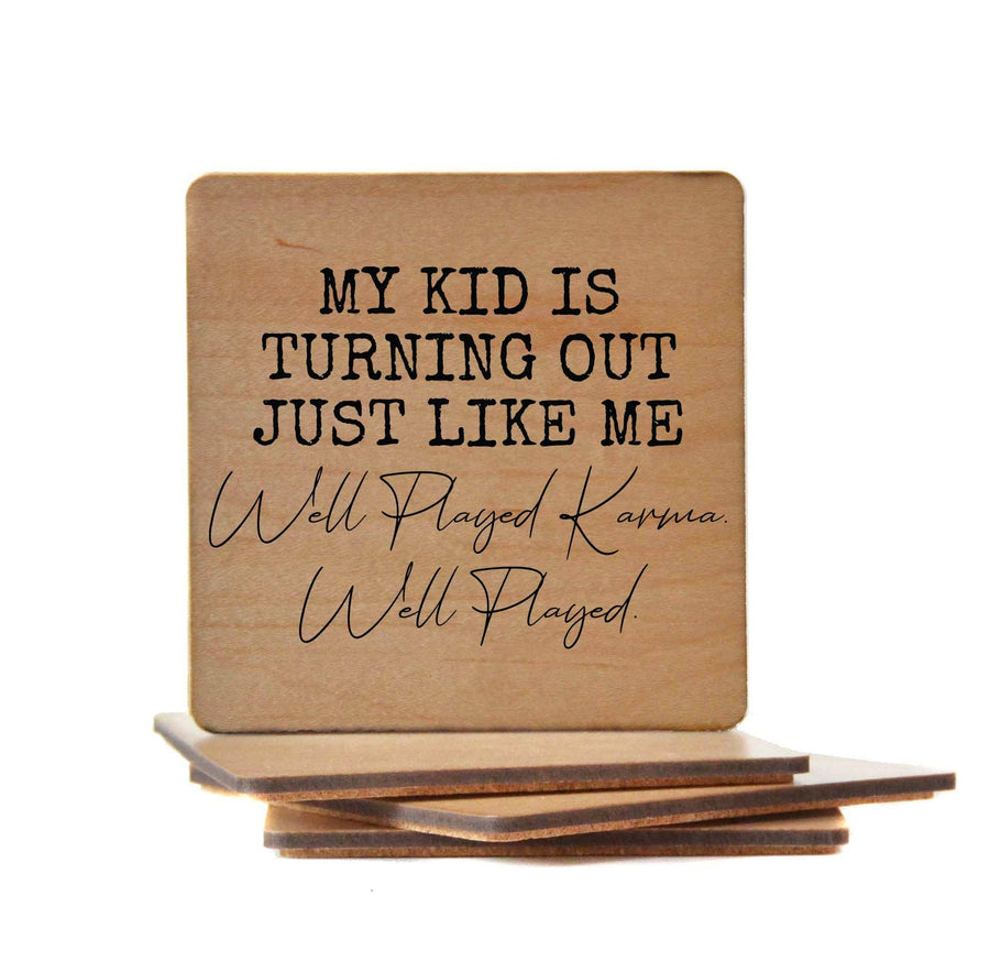 Funny Wooden Coaster "My Kid Is Turning Out Just Like Me Well Played Karma"