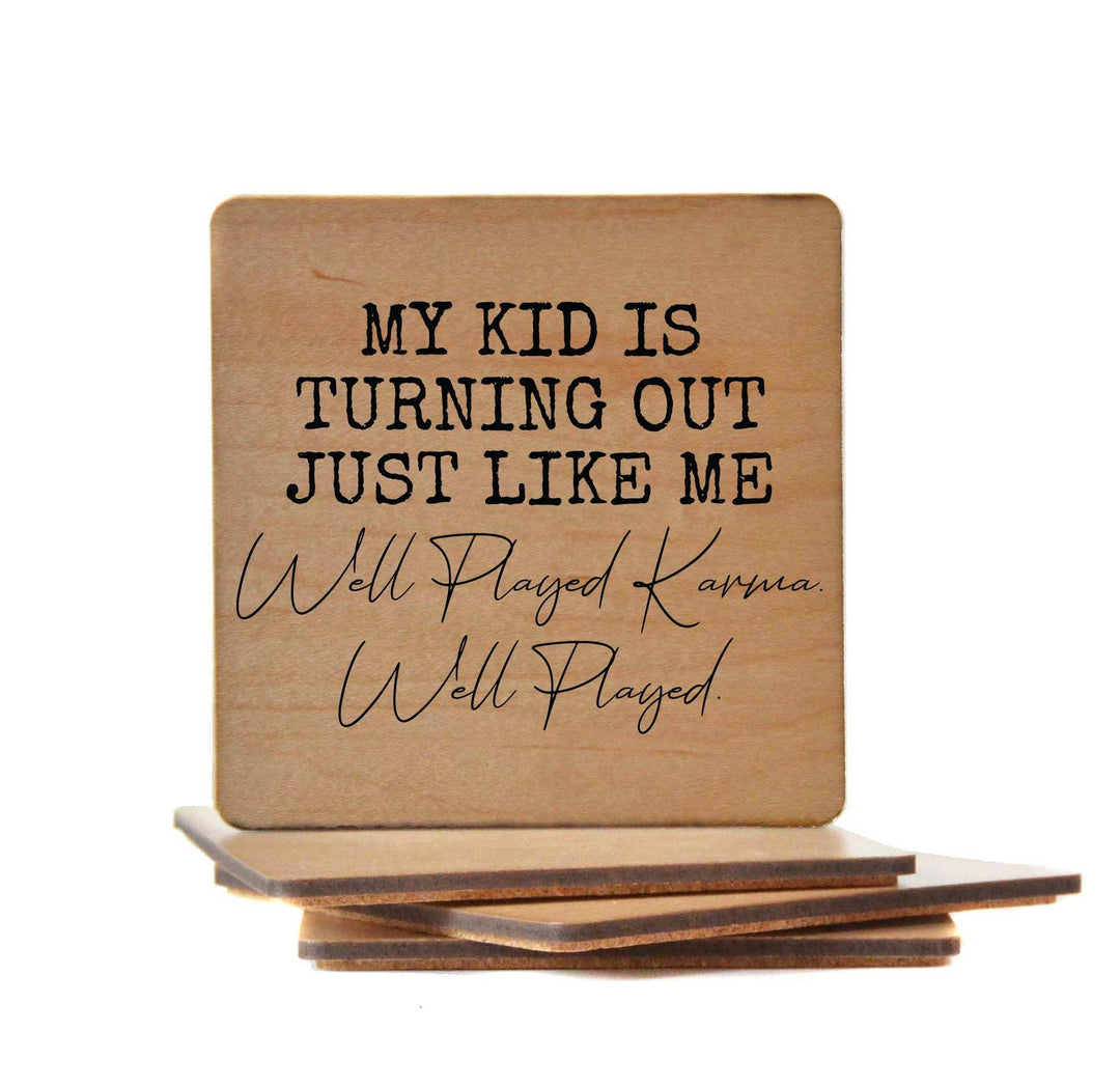 Funny Wooden Coaster "My Kid Is Turning Out Just Like Me Well Played Karma"