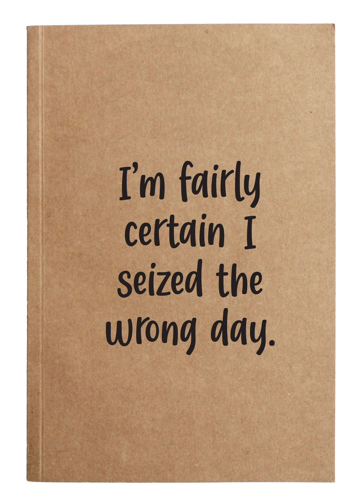 "I'm fairly certain I seized the wrong day" Kraft Notebook