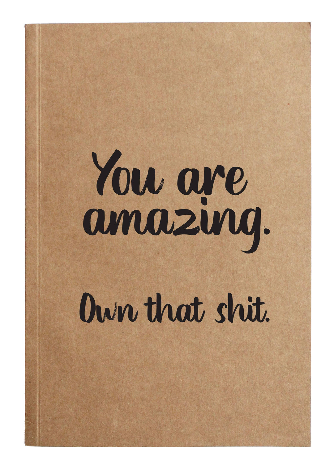 "You are amazing. Own that shit." Kraft Notebook