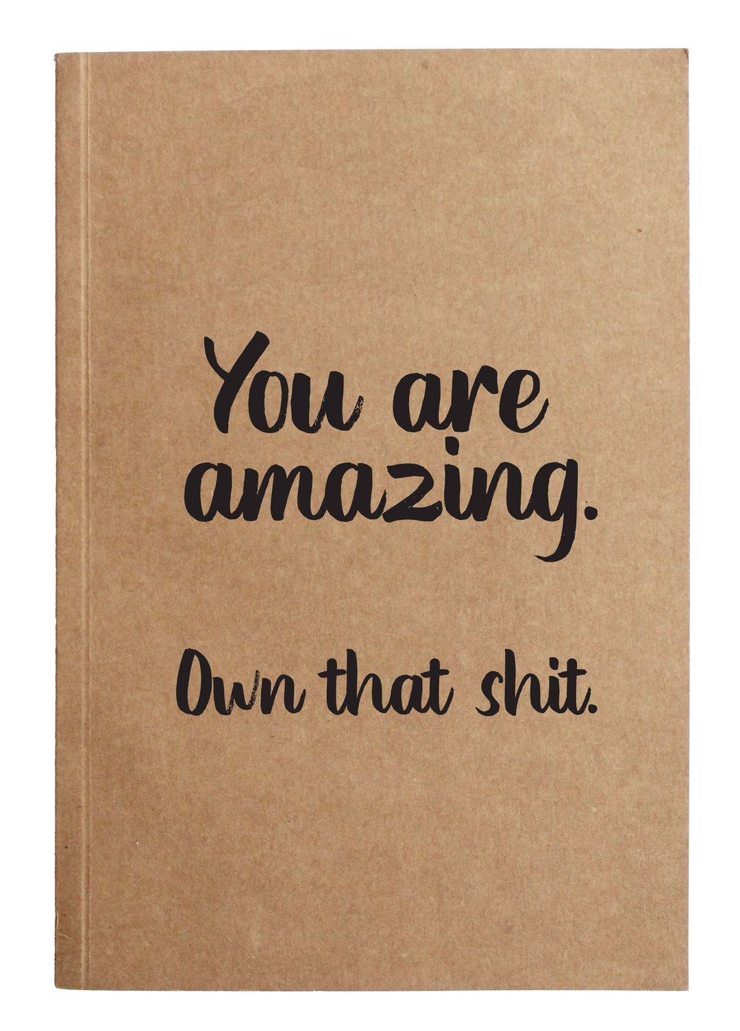 "You are amazing. Own that shit." Kraft Notebook