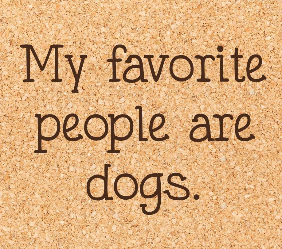 'My Favorite People Are Dogs" Funny Cork Coaster