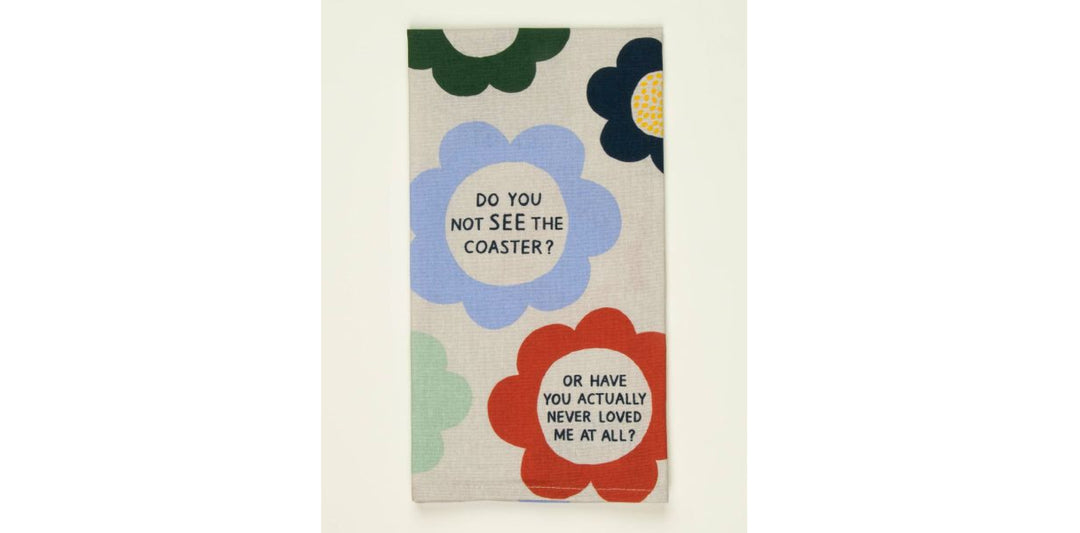 'Did you not see the coaster?' Dish Towel