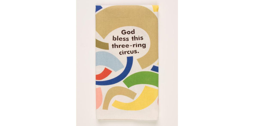 'God bless this three-ring circus.' Dish Towel
