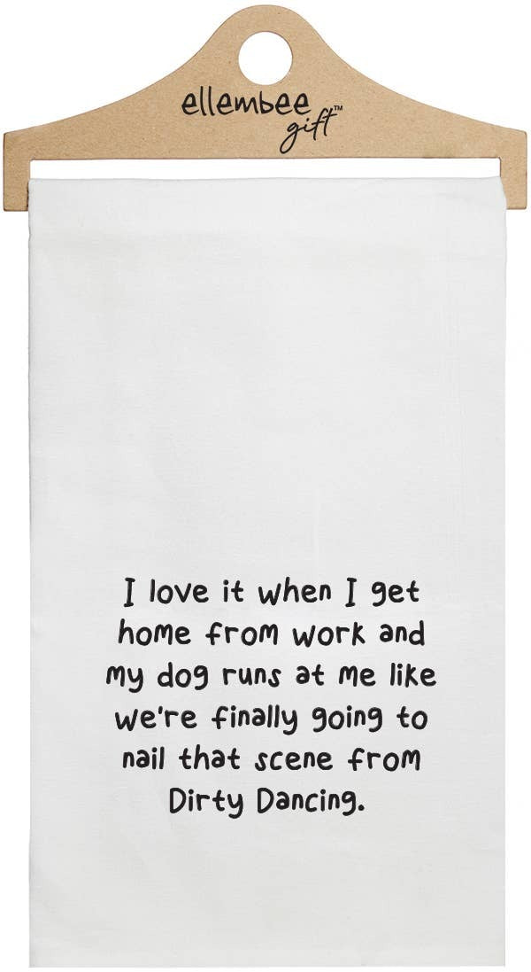 "Get home from work...dog...dirty dancing" funny kitchen towel