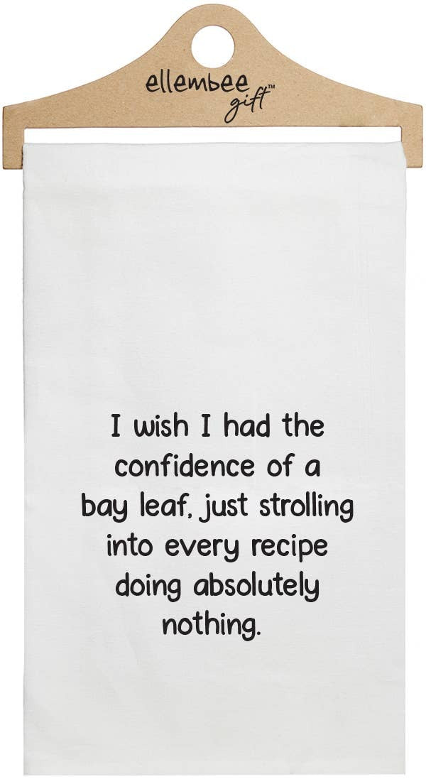 "I wish I had the confidence of a bay leaf..." funny kitchen towel